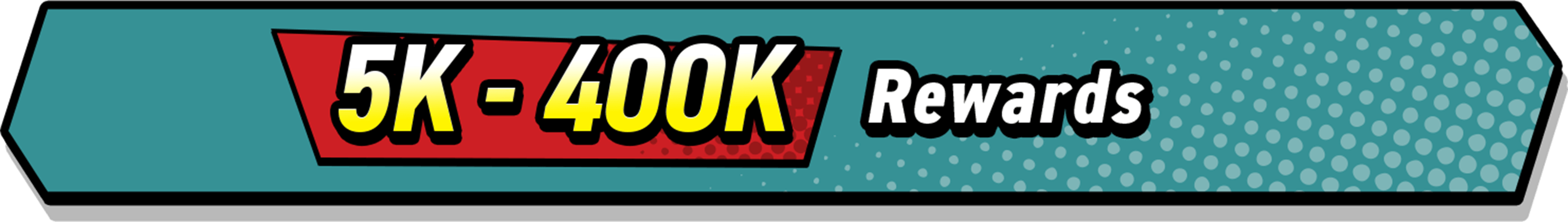 5K-400K Rewards